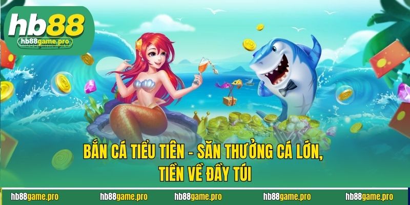 Bắn Cá Tiểu Tiên - Săn Thưởng Cá Lớn, Tiền Về Đầy Túi 2 Bắn Cá Tiểu Tiên - Săn Thưởng Cá Lớn, Tiền Về Đầy Túi