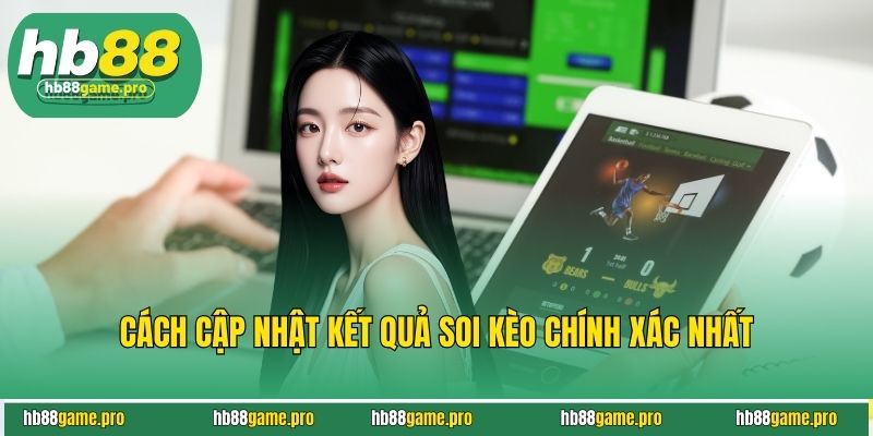 Kết Quả Soi Kèo Chuẩn Xác Giúp Bạn Thắng Cược Dễ Dàng 3 Cách cập nhật kết quả soi kèo chính xác nhất