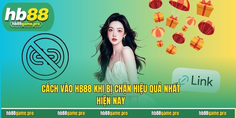 Cách Vào HB88 Khi Bị Chặn Nhanh Nhất, An Toàn, Không Gián Đoạn 1 Cách Vào HB88 Khi Bị Chặn Nhanh Nhất, An Toàn, Không Gián Đoạn