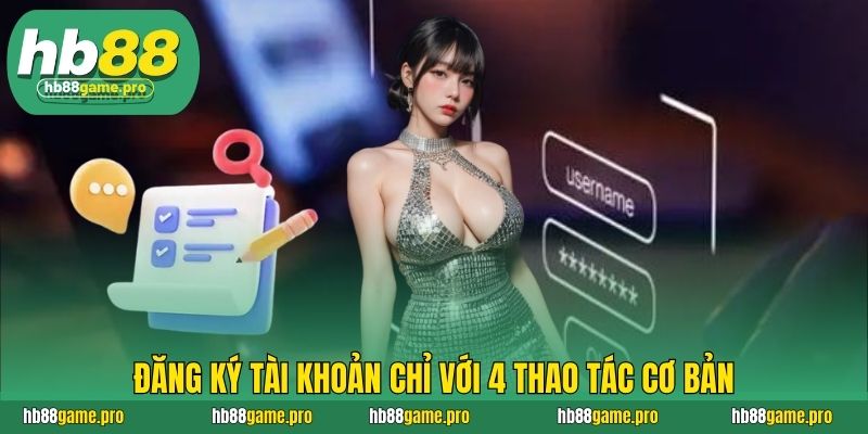 Đăng ký tài khoản chỉ với 4 thao tác cơ bản