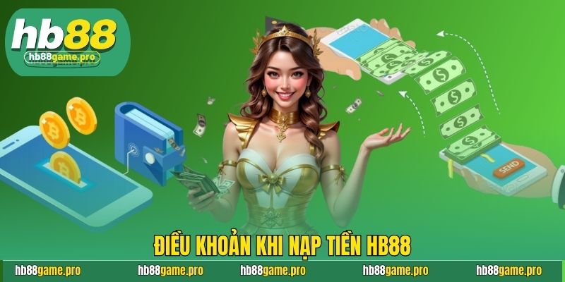 Hướng Dẫn Nạp Tiền HB88 Cực Mượt Mà, Chơi Cực Đã Tay 2 Điều khoản khi nạp tiền HB88