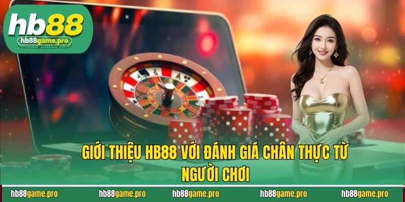 Giới thiệu HB88 với đánh giá chân thực từ người chơi