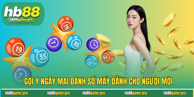 Ngày Mai Đánh Số Mấy- Dự Đoán Dàn Đề Chất Lượng Cùng HB88 3 Gợi ý ngày mai đánh số mấy dành cho người mới