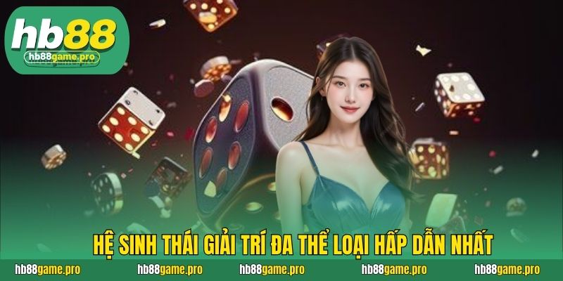 Hệ sinh thái giải trí đa thể loại hấp dẫn nhất