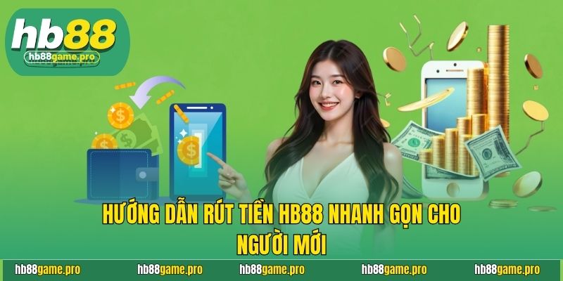 Rút Tiền HB88 - Quy Trình Thực Hiện Nhanh Gọn Trong 1 Phút 3 Hướng dẫn rút tiền HB88 nhanh gọn cho người mới