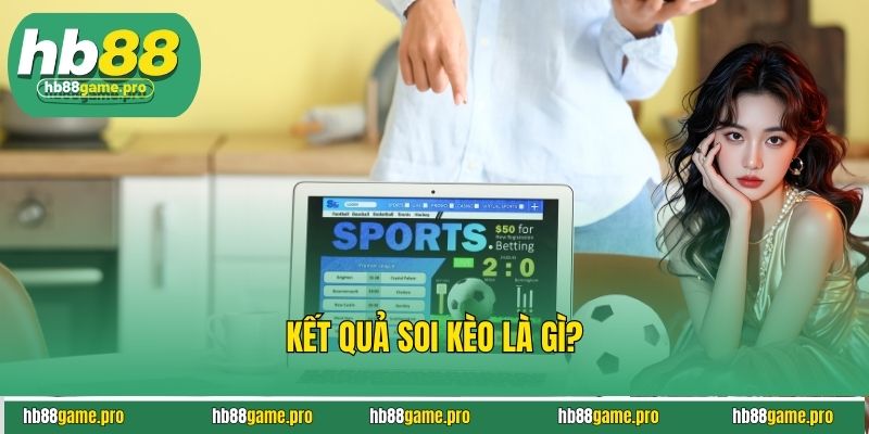 Kết Quả Soi Kèo Chuẩn Xác Giúp Bạn Thắng Cược Dễ Dàng 2 Kết quả soi kèo là gì?