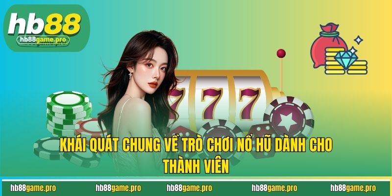 Mẹo Quay Nổ Hũ HB88 Nâng Cao Tỷ Lệ Về Bờ Cho Thành Viên 2 Khái quát chung về trò chơi nổ hũ dành cho thành viên