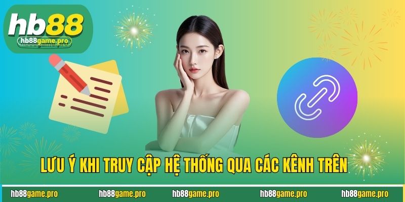 Cách Vào HB88 Khi Bị Chặn Nhanh Nhất, An Toàn, Không Gián Đoạn 4 Lưu ý khi truy cập hệ thống qua các kênh trên