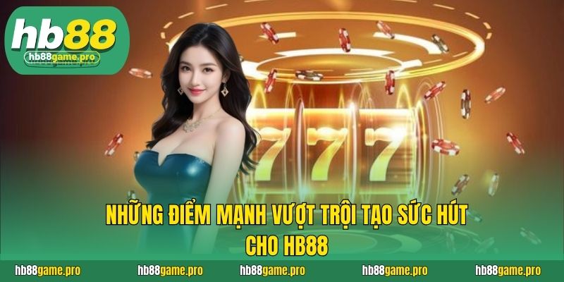 Những điểm mạnh vượt trội tạo sức hút cho HB88