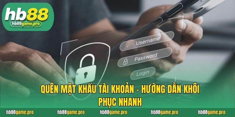 Quên mật khẩu tài khoản - hướng dẫn khôi phục nhanh