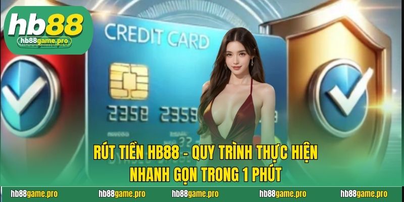 Rút Tiền HB88 - Quy Trình Thực Hiện Nhanh Gọn Trong 1 Phút 2 Rút Tiền HB88 - Quy Trình Thực Hiện Nhanh Gọn Trong 1 Phút