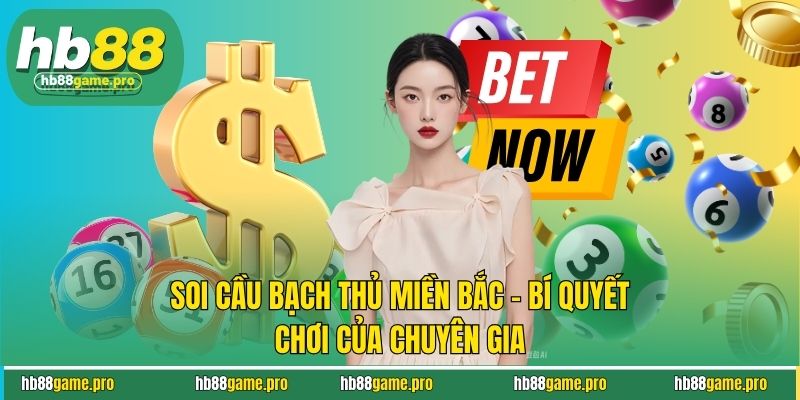 Soi Cầu Bạch Thủ Miền Bắc - Bí Quyết Chơi Của Chuyên Gia 5 Soi Cầu Bạch Thủ Miền Bắc - Bí Quyết Chơi Của Chuyên Gia