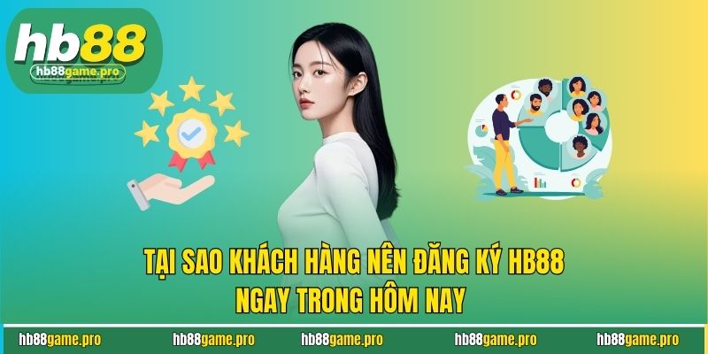 Đăng Ký HB88, Khám Phá Ngay Thế Giới Giải Trí Không Giới Hạn 2 Tại sao khách hàng nên đăng ký HB88 ngay trong hôm nay