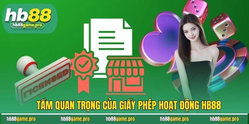 Giấy Phép Hoạt Động HB88 1 Tầm quan trọng của giấy phép hoạt động HB88