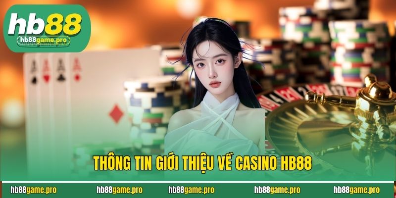 Casino HB88 - Khám Phá Thế Giới Cá Cược Cực Hấp Dẫn Ngay 2 Thông tin giới thiệu về casino HB88