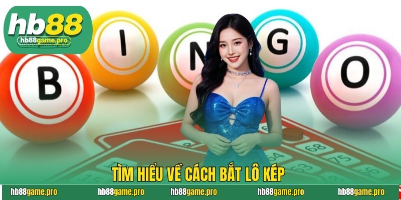 Cách Bắt Lô Kép Chuẩn Xác Nhất Để Dành Chiến Thắng 2 Tìm hiểu về cách bắt lô kép