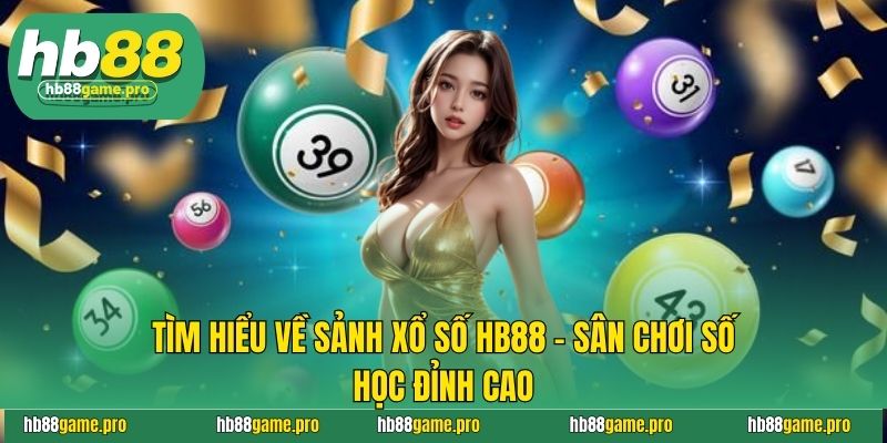 Xổ số HB88 - Cơ Hội Trúng Thưởng Lớn Với Các Con Số May Mắn 2 Tìm hiểu về sảnh xổ số HB88 - Sân chơi số học đỉnh cao