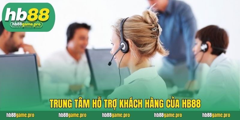 Trung tâm hỗ trợ khách hàng của HB88