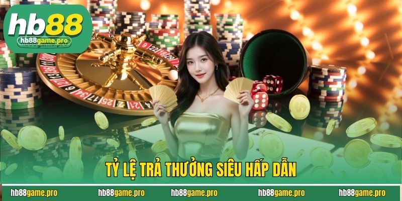 Casino HB88 - Khám Phá Thế Giới Cá Cược Cực Hấp Dẫn Ngay 4 Tỷ lệ trả thưởng siêu hấp dẫn