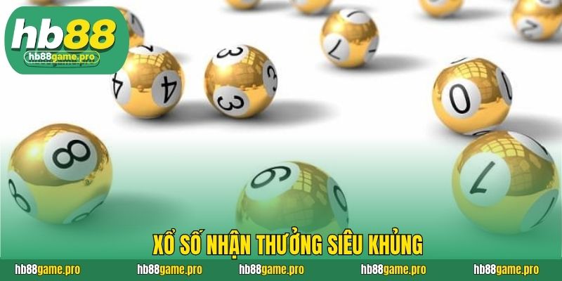Xổ số nhận thưởng siêu khủng